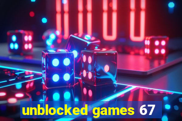 unblocked games 67